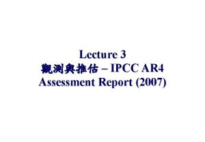 Lecture 3 IPCC AR 4 Assessment Report 2007