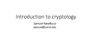 Introduction to cryptology Samuel Ranellucci samuelumd edu Doing