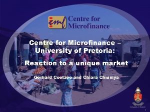 Centre for Microfinance University of Pretoria Reaction to