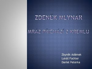 ZDENK MLYN MRZ PICHZ Z KREMLU Zbynk Admek