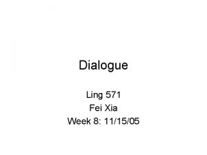 Dialogue Ling 571 Fei Xia Week 8 111505