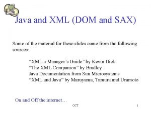Java and XML DOM and SAX Some of
