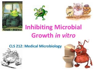 Inhibiting Microbial Growth in vitro CLS 212 Medical
