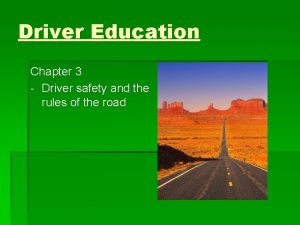 Driver Education Chapter 3 Driver safety and the