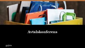 Avtalskonferens Agenda Ekonomiska lget Bakgrund Vad vill vi