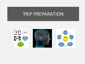 TRIP PREPARATION Trip Preparation Lesson 1 PHYSICAL PREPARATION
