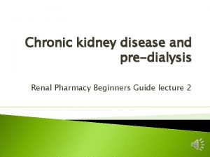 Chronic kidney disease and predialysis Renal Pharmacy Beginners