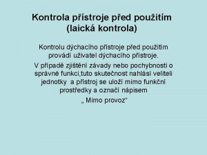 Kontrola pstroje ped pouitm laick kontrola Kontrolu dchacho