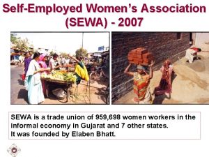 SelfEmployed Womens Association SEWA 2007 SEWA is a