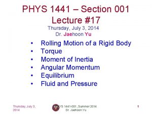 PHYS 1441 Section 001 Lecture 17 Thursday July