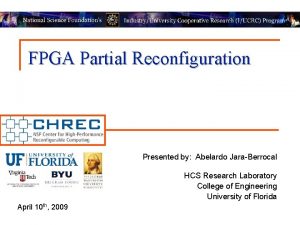FPGA Partial Reconfiguration Presented by Abelardo JaraBerrocal HCS