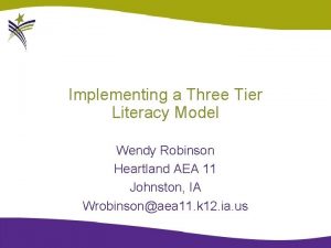 Implementing a Three Tier Literacy Model Wendy Robinson