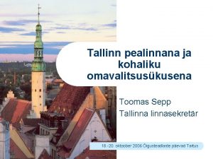 Tallinn pealinnana ja kohaliku omavalitsuskusena Toomas Sepp Tallinnasekretr
