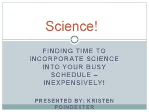 Science FINDING TIME TO INCORPORATE SCIENCE INTO YOUR