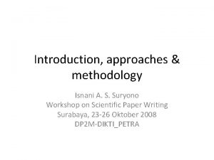 Introduction approaches methodology Isnani A S Suryono Workshop