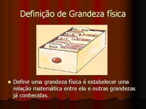 Definio de Grandeza fsica l Definir uma grandeza