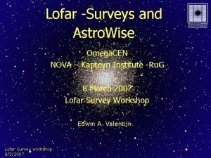 Lofar Surveys and Astro Wise Omega CEN NOVA