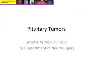 LSUHSC New Orleans Department of Neurosurgery Pituitary Tumors