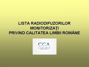 LISTA RADIODIFUZORILOR MONITORIZAI PRIVIND CALITATEA LIMBII ROM NE