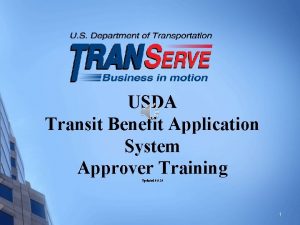 USDA Transit Benefit Application System Approver Training Updated