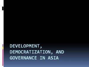 DEVELOPMENT DEMOCRATIZATION AND GOVERNANCE IN ASIA Measuring Development