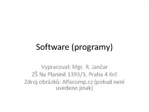 Software programy Vypracoval Mgr R Janar Z Na