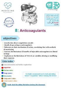 8 Anticoagulants objectives Introduction about coagulation cascade Classify