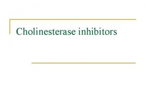 Cholinesterase inhibitors The actions of acetylcholine released from