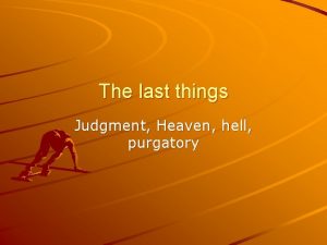 The last things Judgment Heaven hell purgatory Judgment