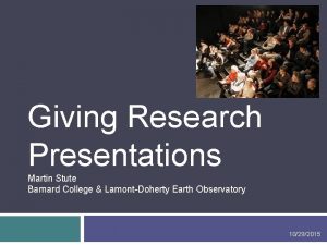Giving Research Presentations Martin Stute Barnard College LamontDoherty
