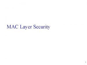 MAC Layer Security 1 Outline MAC Basics MAC