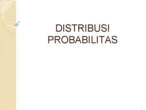 DISTRIBUSI PROBABILITAS 1 Variabel RandomAcak adalah suatu fungsi