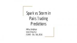 Spark vs Storm in Pairs Trading Predictions Aditya