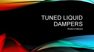TUNED LIQUID DAMPERS Khaled Al Masaid AGENDA 01