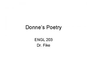 Donnes Poetry ENGL 203 Dr Fike Metaphysical Poetry