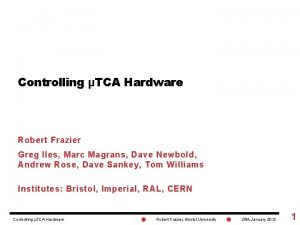 Controlling TCA Hardware Robert Frazier Greg Iles Marc