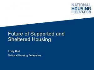 Future of Supported and Sheltered Housing Emily Bird