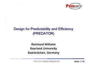 Design for Predictability and Efficiency PREDATOR Reinhard Wilhelm