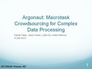 Argonaut Macrotask Crowdsourcing for Complex Data Processing Daniel