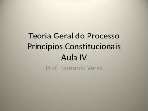 Teoria Geral do Processo Princpios Constitucionais Aula IV