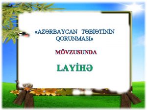 AZRBAYCAN TBTNN QORUNMASI MVZUSUNDA LAYH 1 Biz varlyqm