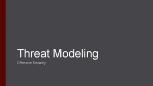 Threat Modeling Offensive Security Determining threat scenarios that