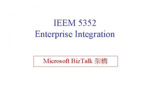 IEEM 5352 Enterprise Integration Microsoft Biz Talk Biz