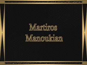Martiros Manoukian nasceu em Yerevan Armnia em 5