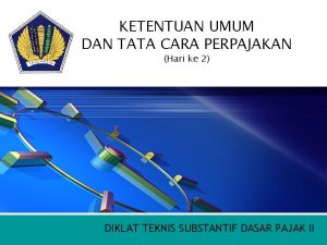 KETENTUAN UMUM DAN TATA CARA PERPAJAKAN Hari ke