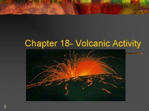 Chapter 18 Volcanic Activity 1 I Magma A