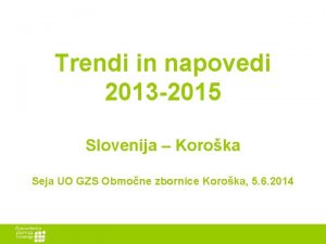 Trendi in napovedi 2013 2015 Slovenija Koroka Seja