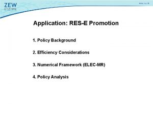 Application RESE Promotion 1 Policy Background 2 Efficiency