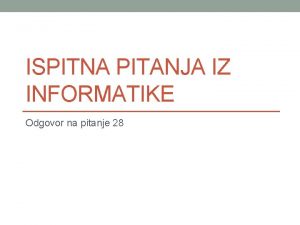 ISPITNA PITANJA IZ INFORMATIKE Odgovor na pitanje 28