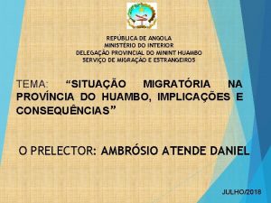 REPBLICA DE ANGOLA MINISTRIO DO INTERIOR DELEGAO PROVINCIAL